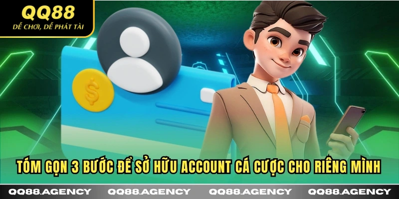 Tóm gọn 3 bước để sở hữu account cá cược cho riêng mình
