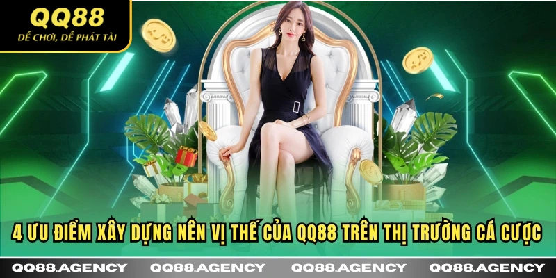 4 ưu điểm xây dựng nên vị thế của QQ88 trên thị trường cá cược